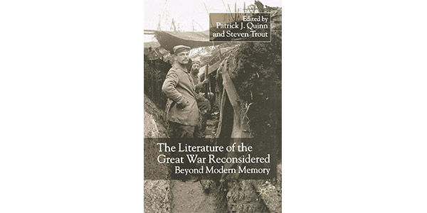 Literature of the Great War Reconsidered- Beyond Modern Memory ed. by Patrick J. Quinn and Steven Trout